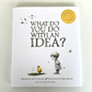 What Do You Do With an Idea?